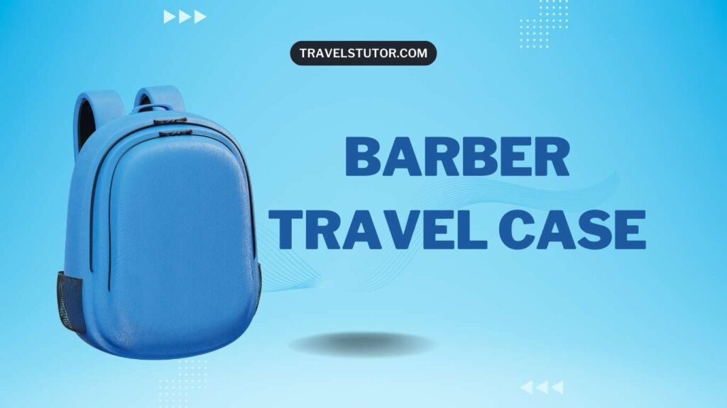 Blue travel backpack with text Barber Travel Case and TravelsTutor.com on a blue background.