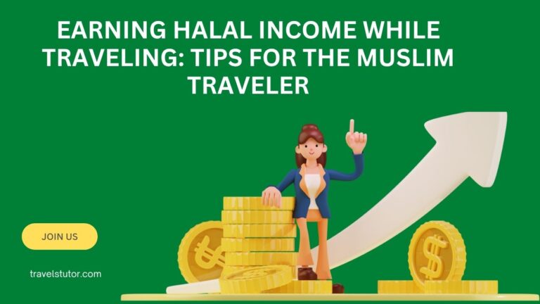 Earn Halal Income While Traveling: Tips for the Muslim Traveler
